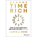 Become Time Rich: How to Stop Being Busy and Start Getting Wealthy - Hardcover