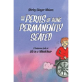 The Perils of Being Permanently Seated: A Humorous Look at Life in a Wheelchair - Paperback