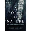 A Force for Nature: Paul Schaefer's Adirondack Coalitions - Paperback