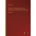 The Nuts: A Christmas Story for my Children and Grandchildren; And The Elixir: in large print - Paperback