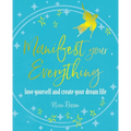 Manifest Your Everything: Love Yourself and Create Your Dream Life - Paperback
