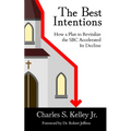 The Best Intentions: How a Plan to Revitalize the SBC Accelerated Its Decline - Paperback