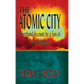 The Atomic City: A Firsthand Account by a Son of Los Alamos - Hardcover