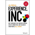 Experience, Inc.: Why Companies That Uncover Purpose, Create Connection, and Celebrate Their People Will Triumph - Hardcover