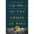 The Fall of the House of Fifa: The Multimillion-Dollar Corruption at the Heart of Global Soccer - Hardcover