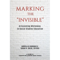 Marking the Invisible: Articulating Whiteness in Social Studies Education - Paperback