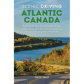 Scenic Driving Atlantic Canada: Exploring the Most Spectacular Back Roads of Nova Scotia, New Brunswick, Prince Edward Island, and Newfoundland & Labr - Paperback