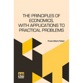 The Principles Of Economics, With Applications To Practical Problems - Paperback