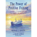 The Power of Positive Fishing: A Story of Friendship and the Quest for Happiness - Paperback