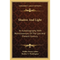 Shadow And Light: An Autobiography With Reminiscences Of The Last And Present Century - Paperback
