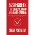 52 Secrets for Goal-Setting and Goal-Getting: How to Stay Focused, Grow Your Network and Get More Done in Less Time - Paperback