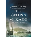 The China Mirage: The Hidden History of American Disaster in Asia - Paperback
