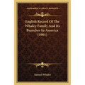 English Record Of The Whaley Family And Its Branches In America (1901) - Paperback