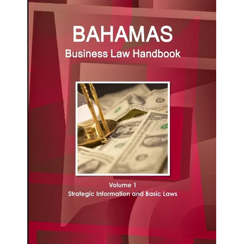 Bahamas Business Law Handbook Volume 1 Strategic Information and Basic Laws - Paperback