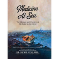 Medicine at Sea: The History and Practice of Medicine in the Field - Hardcover