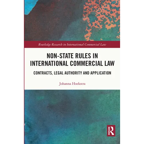 Non-State Rules in International Commercial Law: Contracts, Legal Authority and Application - Paperback