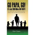 Go Papa, Go!: It's Just 300 Miles-ON FOOT!! - Hardcover