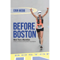 Before Boston: More Than a Marathon: A Story of Rediscovering What Truly Matters - Paperback
