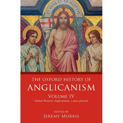 Oxford History of Anglicanism, Volume IV: Global Western Anglicanism, C. 1910-Present - Paperback