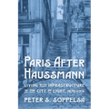 Paris After Haussmann: Living with Infrastructure in the City of Light, 1870-1914 - Paperback
