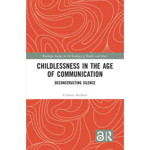 Childlessness in the Age of Communication: Deconstructing Silence - Paperback