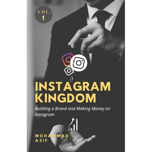 Instagram Kingdom: Building a Brand and Making Money on Instagram - Paperback