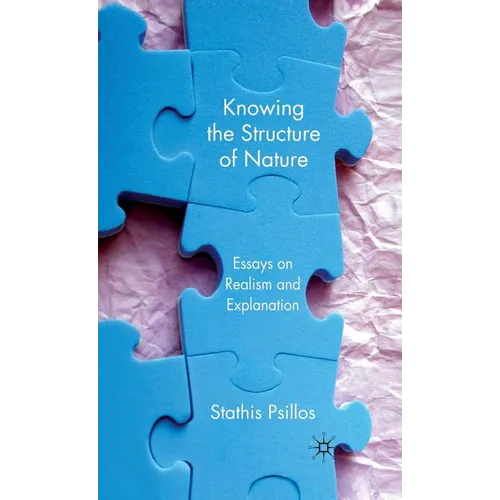 Knowing the Structure of Nature: Essays on Realism and Explanation - Hardcover