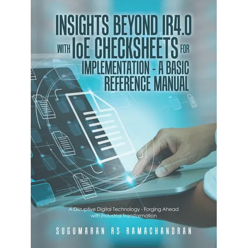Insights Beyond Ir4.0 with Ioe Checksheets For Implementation - a Basic Reference Manual: A Disruptive Digital Technology - Forging Ahead with Industr - Paperback
