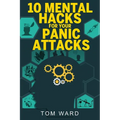 10 Mental Hacks For Your Panic Attacks - Paperback
