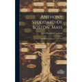 Anthony Stoddard Of Boston, Mass: And His Descendenrts: 1639-1873 - Hardcover