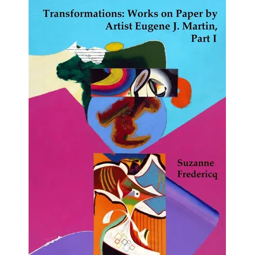 Transformations: Works on Paper by Artist Eugene J. Martin, Part I - Paperback