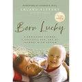 Born Lucky: A Dedicated Father, a Grateful Son, and My Journey with Autism - Hardcover