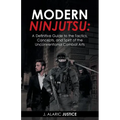 Modern Ninjutsu: A Definitive Guide to the Tactics, Concepts, and Spirit of the Unconventional Combat Arts - Paperback
