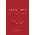 Love is Not Pie: Variations on a Monogamish Theme - Paperback