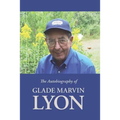 The Autobiography of Glade Marvin Lyon - Paperback