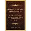 Genealogy Of The Lewis Family In America: From The Middle Of The Seventeenth Century Down To The Present Time (1893) - Paperback