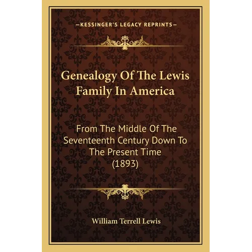 Genealogy Of The Lewis Family In America: From The Middle Of The Seventeenth Century Down To The Present Time (1893) - Paperback