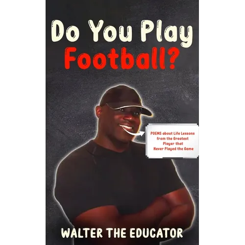 Do You Play Football?: Poems about Life Lessons from the Greatest Player that Never Played the Game - Paperback