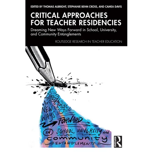 Critical Approaches for Teacher Residencies: Dreaming New Ways Forward in School, University, and Community Entanglements - Paperback