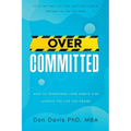 Overcommitted: How to transform your habits and achieve the life you desire - Paperback