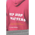 Hip Hop Matters: Politics, Pop Culture, and the Struggle for the Soul of a Movement - Paperback