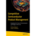 Competitive Semiconductor Product Management: Navigating the Future of Semiconductor Technology in the AI Era - Paperback