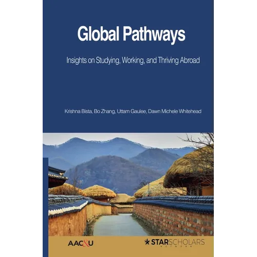 Global Pathways: Insights on Studying, Working, and Thriving Abroad - Paperback
