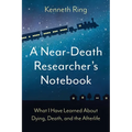 A Near-Death Researcher's Notebook: What I Have Learned About Dying, Death, and the Afterlife - Paperback