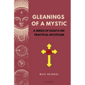 Gleanings of a Mystic: A series of essays on Practical Mysticism (Easy to Read Layout) - Paperback