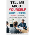 Tell Me about Yourself: Job Interviews 101 Ways to Nail the Interview and Get the Offer - Paperback