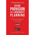 Divine Provision Meets Generosity Planning: How to Live Life to the Fullest While Richly Giving - Paperback