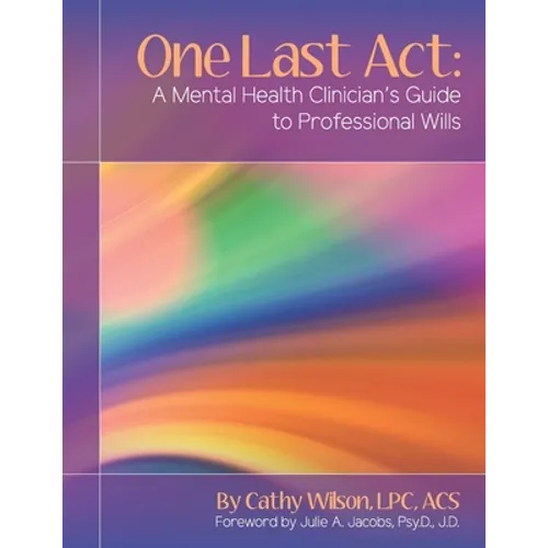 One Last Act: A Mental Health Clinician's Guide to Professional Wills - Paperback