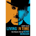Living in Time: The Philosophy of Henri Bergson - Hardcover