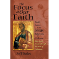 The Focus of Our Faith: Paul's Letter to the Jesus Believers at Colosse - Paperback